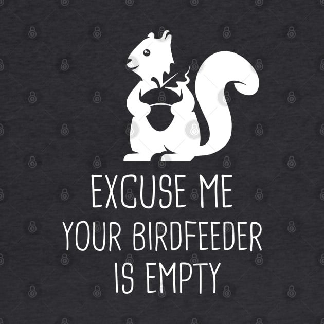 Excuse me your bird feeder is empty by crealizable